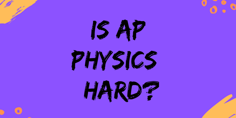 Is AP Physics Hard?