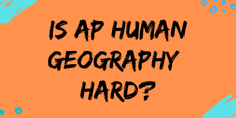 Is AP Human Geography Hard?