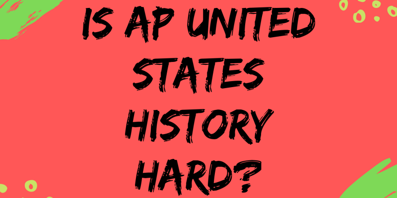 Is AP united States History Hard?