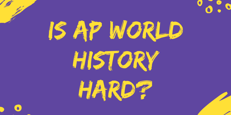 Is AP World History Hard?