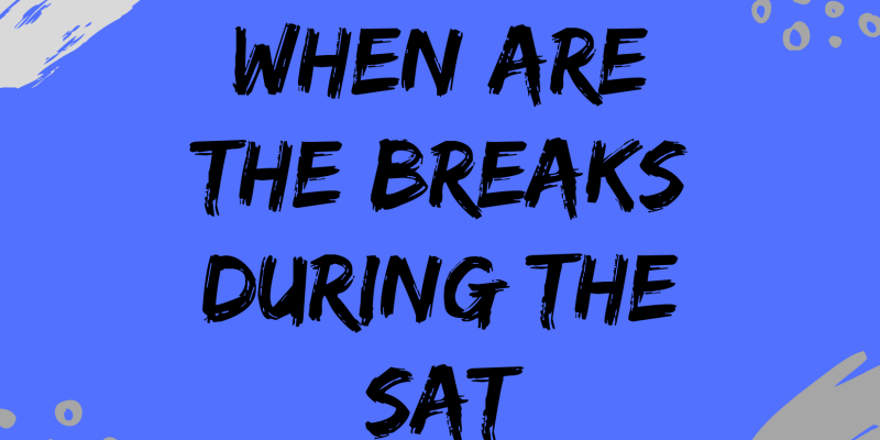 When are the breaks during the SAT. Fun and colorful blog image example