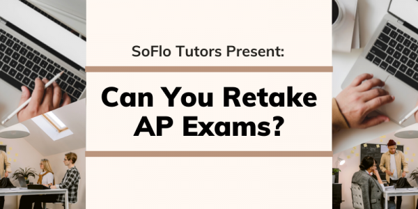 Can You Retake AP Exams In 2021 In Which Cases Can You Retake An AP Exam SoFlo SAT Tutoring