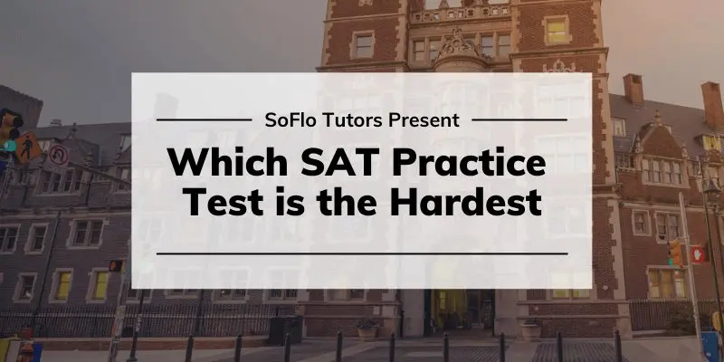 which-sat-practice-test-is-the-hardest-soflo-sat-tutoring