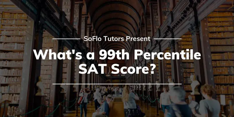 What is a 99th Percentile SAT Score?  SoFlo SAT Tutoring