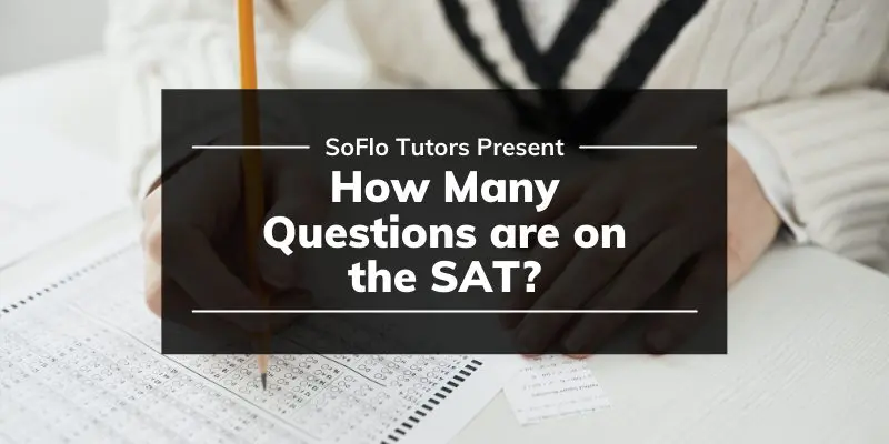 How Many Questions Are On The Sat Test Soflo Sat Tutoring