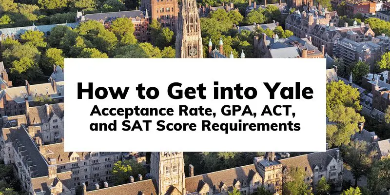 How to Get into Yale: Acceptance Rate, GPA, ACT, and SAT Score Requirements