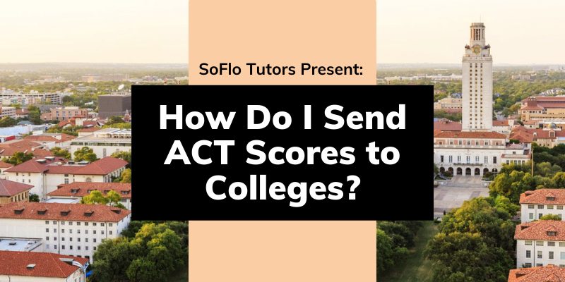 How Do I Send ACT Scores To Colleges How Long Does It Take 